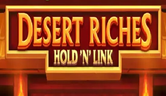 Desert Riches: Hold n Link Slot Review